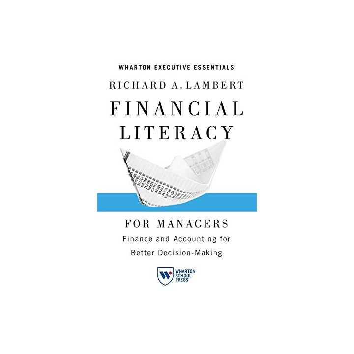 Financial Literacy for Managers: Finance and Accounting for Better Decision-Making (Wharton Executive Essentials) 2nd Edition